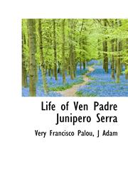 Life of Ven Padre Junipero Serra,1116133350,9781116133356