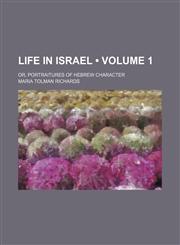Life in Israel (Volume 1); Or, Portraitures of Hebrew Character,1153833247,9781153833240