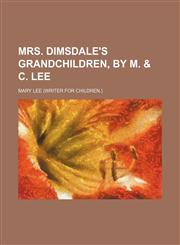 Mrs. Dimsdale's grandchildren, by M. & C. Lee,1231344962,9781231344965
