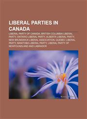 Liberal parties in Canada Liberal Party of Canada, British Columbia Liberal Party, Ontario Liberal Party, Alberta Liberal Party,1155769988,9781155769981
