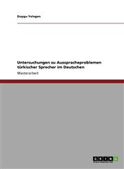 Untersuchungen Zu Ausspracheproblemen Turkischer Sprecher Im Deutschen,3640212363,9783640212361