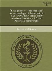 'King prime of fredonia lane' An archaeology of leadership in Hyde Park, New York's early nineteenth-century African American community.,1248984595,9781248984598