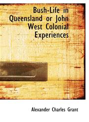 Bush-Life in Queensland or John West Colonial Experiences,1116112892,9781116112894