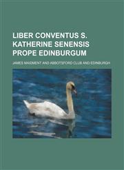 Liber Conventus S. Katherine Senensis Prope Edinburgum,1151089133,9781151089137