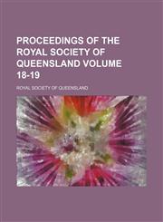 Proceedings of the Royal Society of Queensland Volume 18-19,1153106906,9781153106900