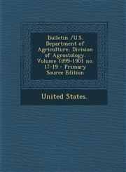 Bulletin /U.S. Department of Agriculture, Division of Agrostology. Volume 1899-1901 no. 17-19 - Primary Source Edition,1294089366,9781294089360