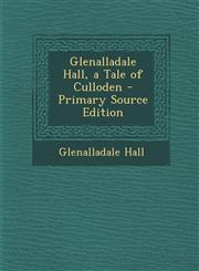 Glenalladale Hall, a Tale of Culloden - Primary Source Edition,1295443074,9781295443079