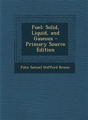 Fuel Solid, Liquid, and Gaseous - Primary Source Edition,1289969590,9781289969592