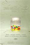 You Matter More Than You Think What a Woman Needs to Know about the Difference She Makes,0310324971,9780310324973