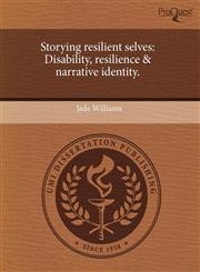 Storying resilient selves Disability, resilience & narrative identity.,1243754885,9781243754882