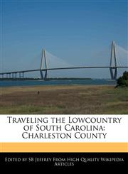 Traveling the Lowcountry of South Carolina Charleston County,1241593620,9781241593629