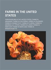 Farms in the United States Farm museums in the United States, Farms in Arkansas, Farms in California, Farms in Colorado, Farms in Connecticut,1156465346,9781156465349