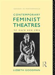 Contemporary Feminist Theatres To Each Her Own,0415073065,9780415073066