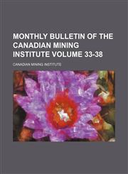 Monthly bulletin of the Canadian Mining Institute Volume 33-38,1153879360,9781153879361