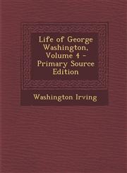Life of George Washington, Volume 4,1289487014,9781289487010
