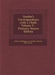 Goethe's Correspondence with a Child, Volume 2 - Primary Source Edition,1294909894,9781294909897