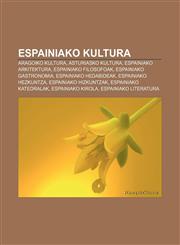 Espainiako kultura Aragoiko kultura, Asturiasko kultura, Espainiako arkitektura, Espainiako filosofoak, Espainiako gastronomia,123304365X,9781233043651