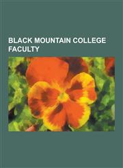 Black Mountain College Faculty Buckminster Fuller, John Cage, Walter Gropius, Lyonel Feininger, David Tudor, Merce Cunningham, Lou Harrison, Willem D,1230513078,9781230513072