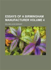 Essays of a Birmingham manufacturer Volume 4,1154039641,9781154039641