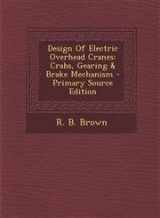 Design of Electric Overhead Cranes Crabs, Gearing & Brake Mechanism - Primary Source Edition,1293865036,9781293865033
