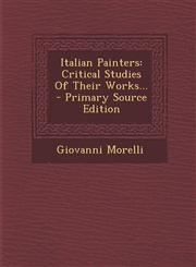 Italian Painters Critical Studies of Their Works... - Primary Source Edition,1294865870,9781294865872