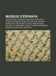 Museus d'Espanya Museus d'art a Espanya, Museus de Catalunya, Museus de Madrid, Museus de les Illes Balears, Museus del País Valencià,1232750077,9781232750079