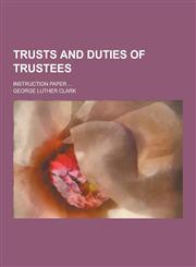 Trusts and Duties of Trustees; Instruction Paper ...,1230280294,9781230280295