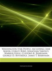 Articles On Washington Star People, including Jane Mayer, Curley Byrd, Jonathan Yardley, Warren Hoge, Clifford K. Berryman, George D. Beveridge, James T. Berryman,1242443371,9781242443374