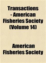 Transactions - American Fisheries Society (Volume 14),1153182866,9781153182867