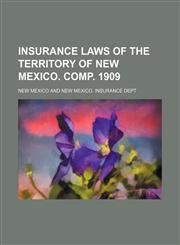 Insurance laws of the Territory of New Mexico. Comp. 1909,1154565580,9781154565584