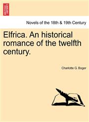 Elfrica. an Historical Romance of the Twelfth Century.,1241371709,9781241371708