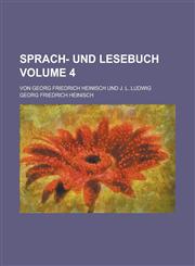 Sprach- und Lesebuch; Von Georg Friedrich Heinisch und J. L. Ludwig Volume 4,1236823664,9781236823663