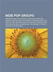 Indie pop groups American indie pop groups, Australian indie pop groups, British indie pop groups, Canadian indie pop groups,1157555160,9781157555162