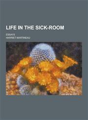 Life in the Sick-Room; Essays,1230382674,9781230382678
