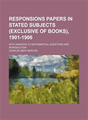 Responsions Papers in Stated Subjects (Exclusive of Books), 1901-1906; With Answers to Mathematical Questions and Introduction,1130828506,9781130828504