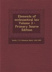 Elements of Ecclesiastical Law Volume 3 - Primary Source Edition,1295469200,9781295469208