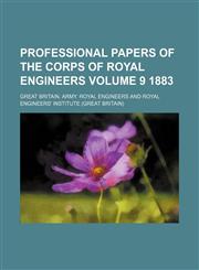 Professional papers of the Corps of Royal Engineers Volume 9 1883,1130630099,9781130630091