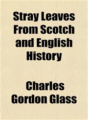 Stray Leaves From Scotch and English History,115182805X,9781151828057