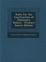 Rules for the Construction of Stationary Boilers - Primary Source Edition,1293321095,9781293321096