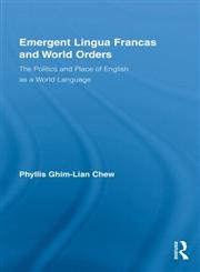 Emergent Lingua Francas and World Orders The Politics and Place of English as a World Language,0415872278,9780415872270