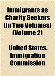 Immigrants as Charity Seekers (In Two Volumes) (Volume 2),1153362538,9781153362535