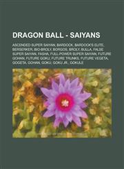 Dragon Ball - Saiyans Ascended Super Saiyan, Bardock, Bardock's Elite, Berserker, Bio-Broly, Borgos, Broly, Bulla, False Super Saiyan, Fasha,1234769034,9781234769031