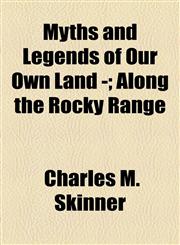 Myths and Legends of Our Own Land -; Along the Rocky Range,1153643790,9781153643795