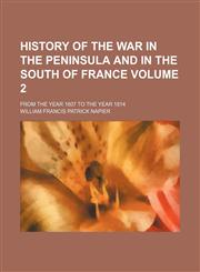 History of the war in the Peninsula and in the south of France Volume 2; from the year 1807 to the year 1814,1236230779,9781236230775