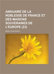 Annuaire de La Noblesse de France Et Des Maisons Souveraines de L'Europe (23 ),1153563681,9781153563680