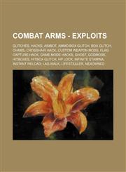 Combat Arms - Exploits Glitches, Hacks, Aimbot, Ammo Box Glitch, Box Glitch, Chams, Crosshair Hack, Custom Weapon Mods, Flag Capture Hack, Game Mode Hacks, Ghost, Godmode, Hitboxes, Hitbox Glitch, HP Lock, Infinite Stamina, Instant Reload, Lag Walk, Life,1234836033,9781234836030