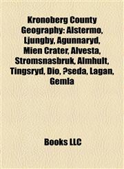 Kronoberg County Geography Introduction Alstermo, Ljungby, Agunnaryd, Mien Crater, Alvesta, Strömsnäsbruk, Älmhult, Tingsryd, Diö, Åseda,1155938089,9781155938080