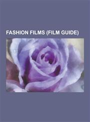 Fashion Films (Film Guide) The Devil Wears Prada, Sex and the City, Bruno, Sex and the City 2, Fashion, Zoolander, Funny Face, Paris Is Burning,,1230533516,9781230533513