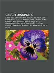Czech diaspora Czech communities, Czech expatriates, People of Czech descent, Tom Stoppard, Miloš Forman, Milan Kundera, Anton Cermak,1157239005,9781157239000