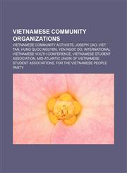 Vietnamese community organizations Vietnamese community activists, Joseph Cao, Viet Tan, Hung Quoc Nguyen, Yen Ngoc Do,1156880211,9781156880210